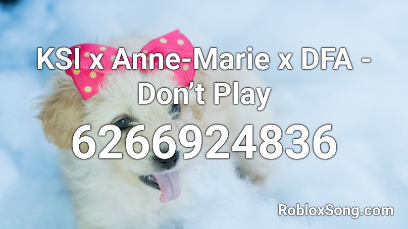 Ksi X Anne Marie X Dfa Don T Play Roblox Id Roblox Music Codes - friends anne roblox music id