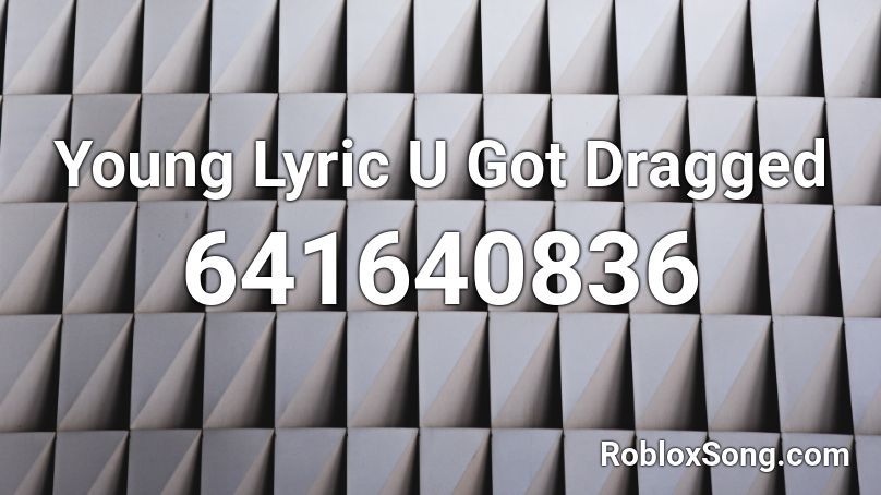 Young Lyric U Got Dragged Roblox Id Roblox Music Codes - pokemon u roblox id