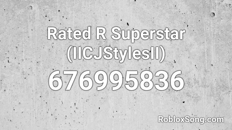 Rated R Superstar (IICJStylesII) Roblox ID