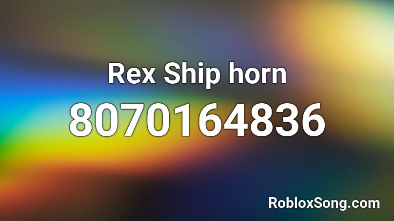 Rex Ship horn Roblox ID