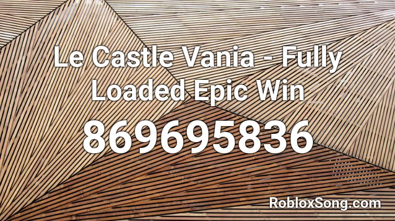 Le Castle Vania - Fully Loaded Epic Win Roblox ID