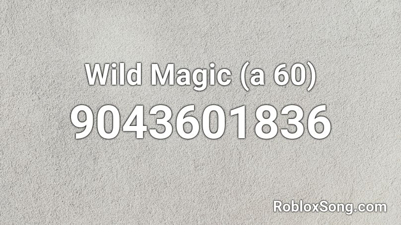 Wild Magic (a 60) Roblox ID