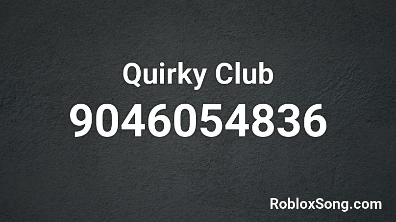 Quirky Club Roblox ID