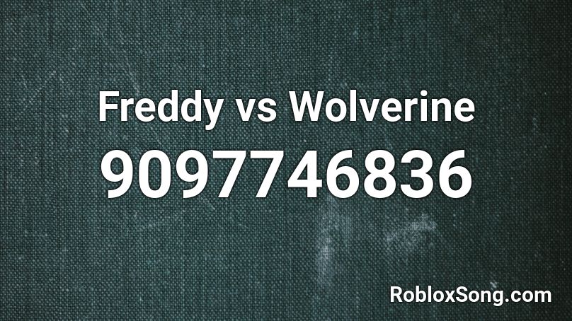 Freddy vs Wolverine Roblox ID