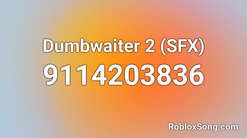 Dumbwaiter 2 (SFX) Roblox ID