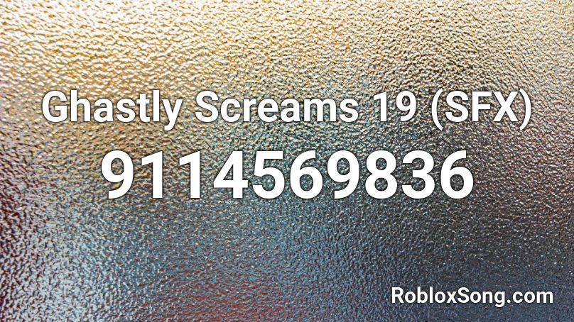 Ghastly Screams 19 (SFX) Roblox ID