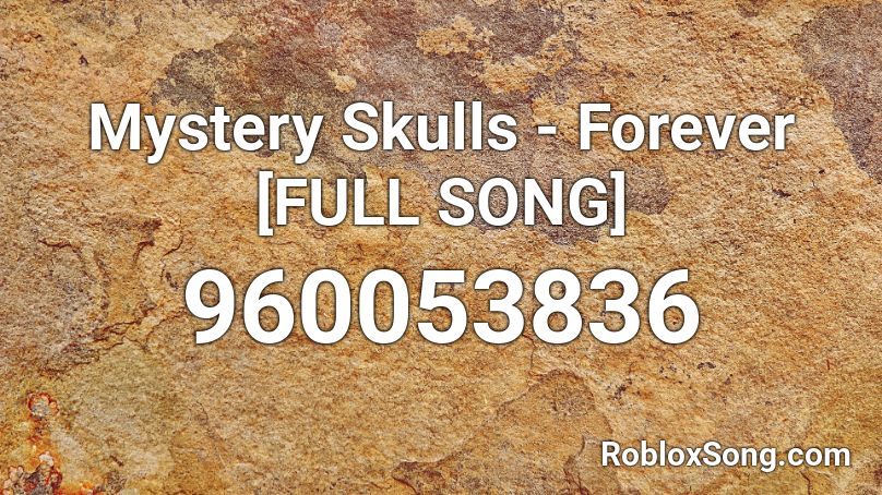Mystery Skulls - Forever [FULL SONG] Roblox ID