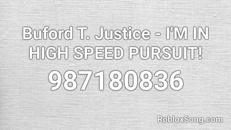 Buford T. Justice - I'M IN HIGH SPEED PURSUIT! Roblox ID