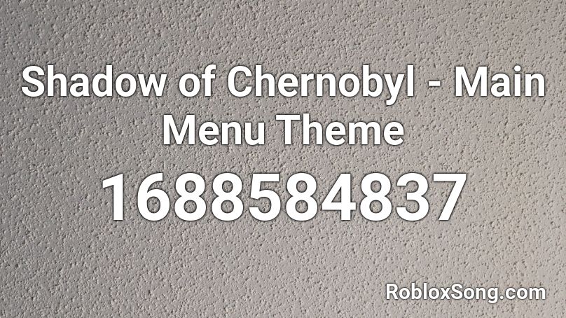 Shadow Of Chernobyl Main Menu Theme Roblox Id Roblox Music Codes - avengers infinity war roblox id loud