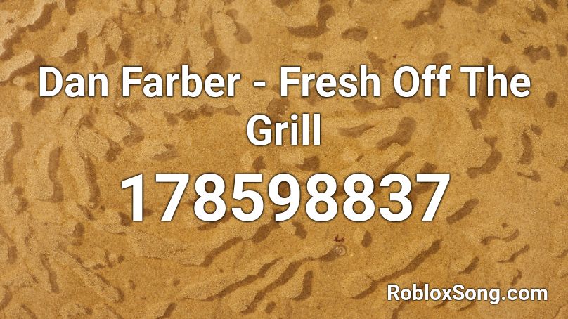 Dan Farber - Fresh Off The Grill Roblox ID