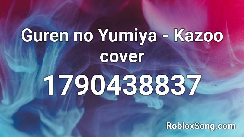 Guren no Yumiya - Kazoo cover Roblox ID