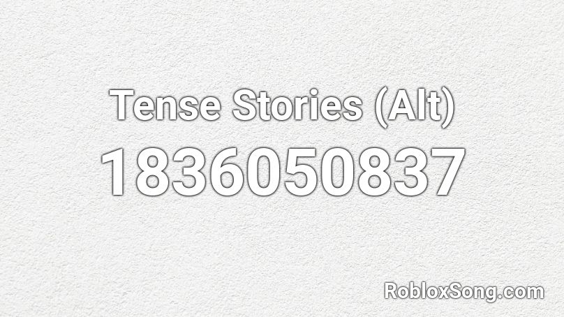 Tense Stories (Alt) Roblox ID