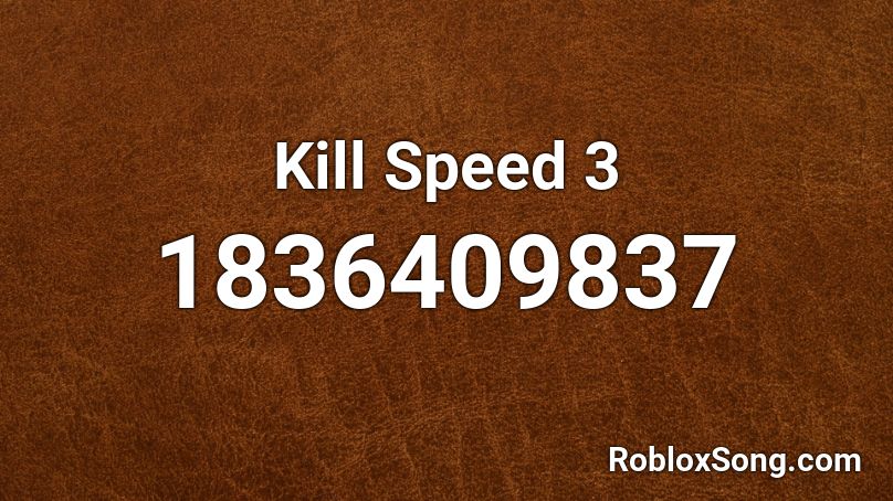 Kill Speed 3 Roblox ID