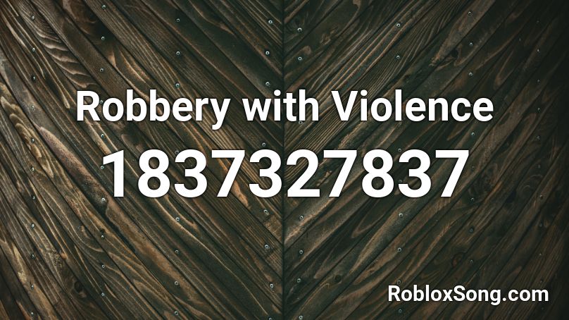 Robbery with Violence Roblox ID