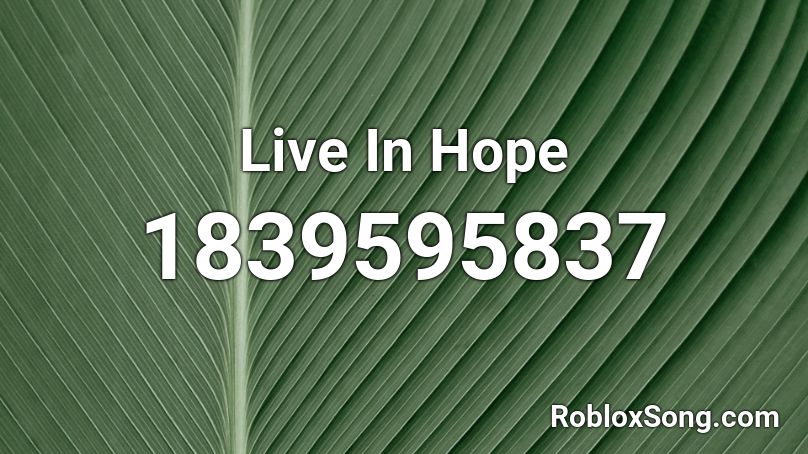 Live In Hope Roblox ID