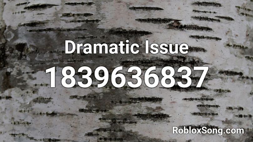 Dramatic Issue Roblox ID