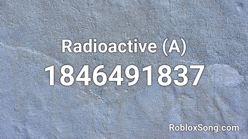 Radioactive (A) Roblox ID