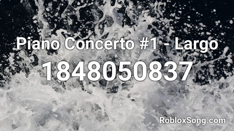 Piano Concerto #1 - Largo Roblox ID