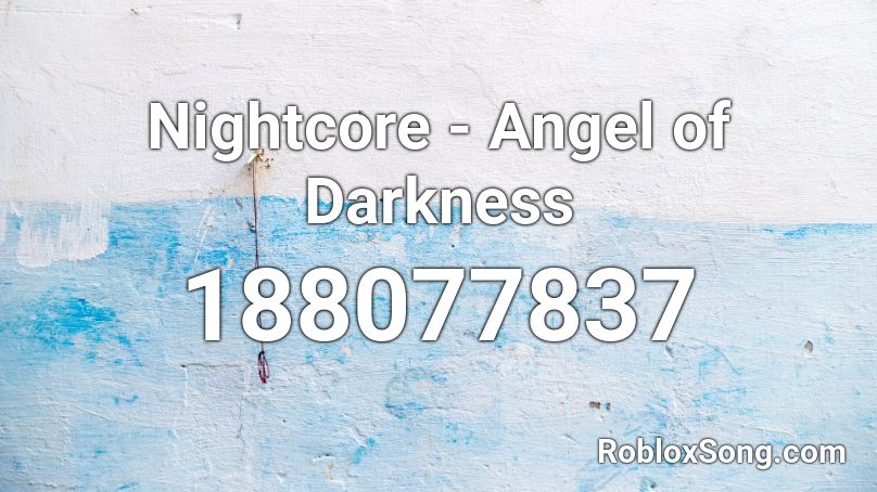Nightcore - Angel of Darkness Roblox ID