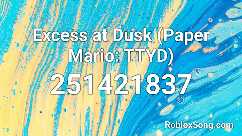 Excess at Dusk (Paper Mario: TTYD) Roblox ID