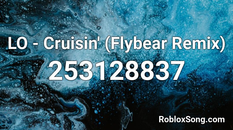 LO - Cruisin' (Flybear Remix) Roblox ID