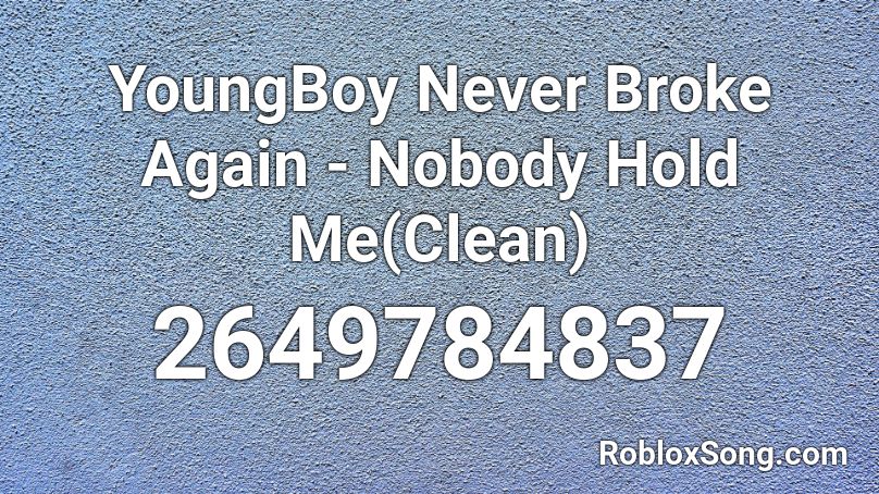 YoungBoy Never Broke Again - Nobody Hold Me(Clean) Roblox ID