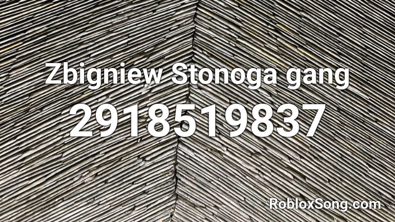 Zbigniew Stonoga gang Roblox ID