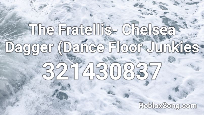 The Fratellis- Chelsea Dagger (Dance Floor Junkies Roblox ID