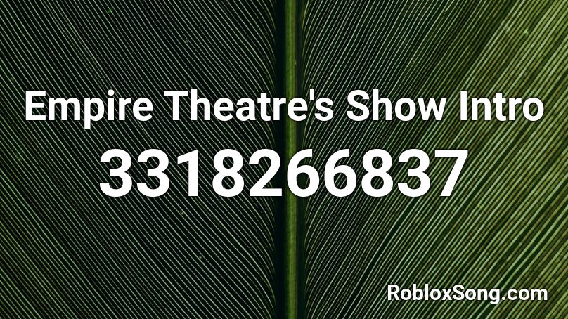 Empire Theatre S Show Intro Roblox Id Roblox Music Codes - empire theatre roblox application answers 2020