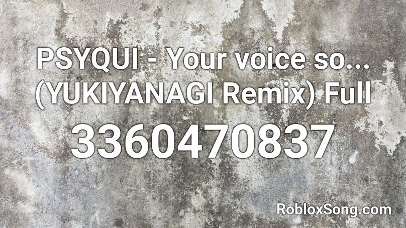 PSYQUI - Your voice so...  (YUKIYANAGI Remix) Full Roblox ID