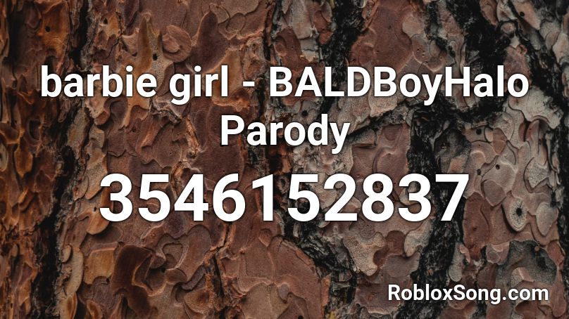 Barbie Girl Baldboyhalo Parody Roblox Id Roblox Music Codes - barbie girl roblox music id code