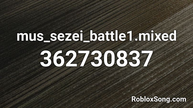 mus_sezei_battle1.mixed Roblox ID