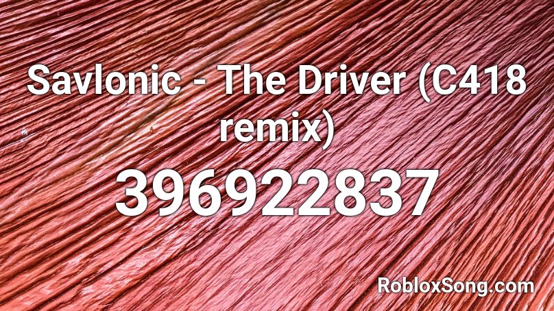 Savlonic - The Driver (C418 remix) Roblox ID