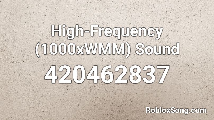 High-Frequency (1000xWMM) Sound Roblox ID