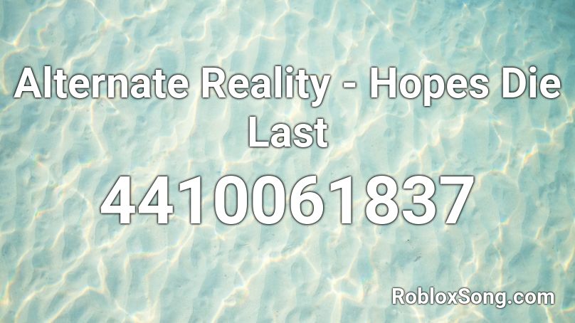 Alternate Reality - Hopes Die Last Roblox ID