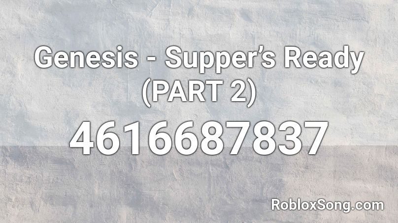 Genesis - Supper’s Ready (PART 2) Roblox ID