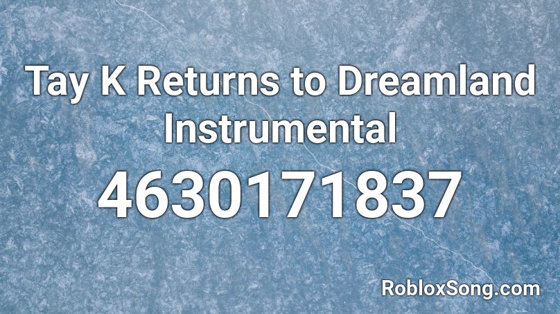 Tay K Returns To Dreamland Instrumental Roblox Id Roblox Music Codes - tay k returns to dreamland roblox id