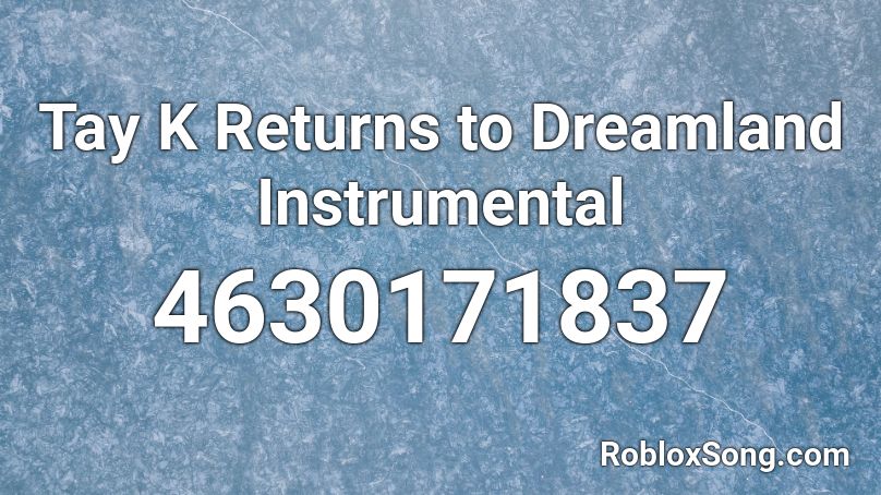 Tay K Returns to Dreamland Instrumental Roblox ID