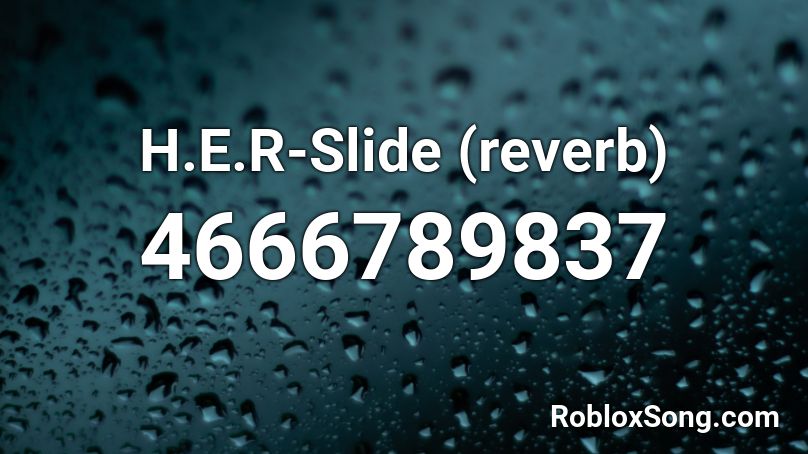 H E R Slide Reverb Roblox Id Roblox Music Codes - her meme roblox