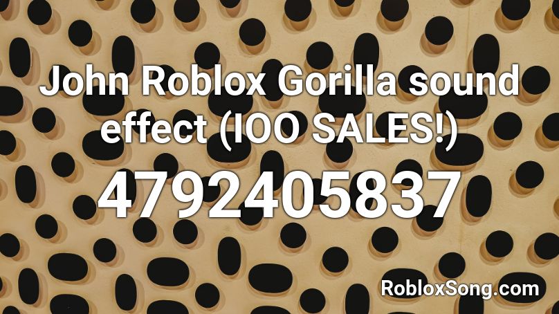 John Roblox Gorilla sound effect (IOOO SALES!) Roblox ID