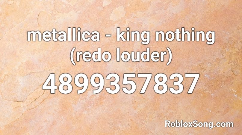 metallica - king nothing (redo louder) Roblox ID