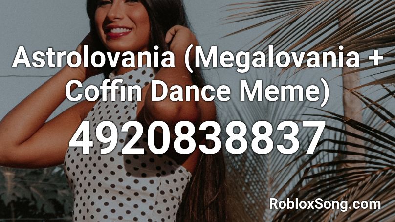 Astrolovania Megalovania Coffin Dance Meme Roblox Id Roblox Music Codes - coffin dance meme roblox id