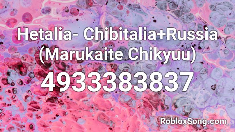 Hetalia- Chibitalia+Russia (Marukaite Chikyuu) Roblox ID