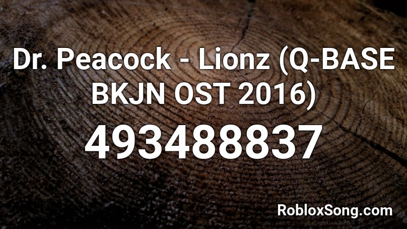 Dr. Peacock - Lionz (Q-BASE BKJN OST 2016) Roblox ID