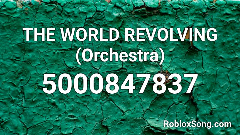 THE WORLD REVOLVING (Orchestra) Roblox ID