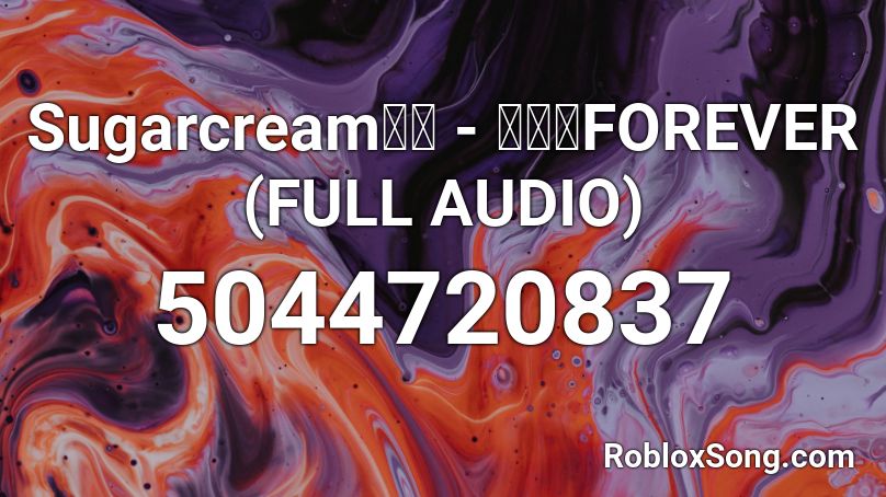 Sugarcream幻想 - 悲しみFOREVER (FULL AUDIO) Roblox ID