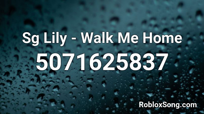 Sg Lily Walk Me Home Roblox Id Roblox Music Codes - nightcore walk me home roblox id