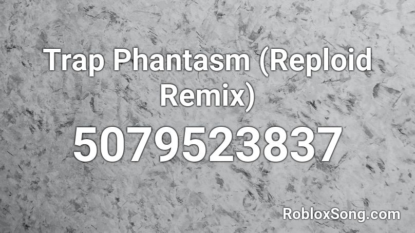 Trap Phantasm (Reploid Remix) Roblox ID