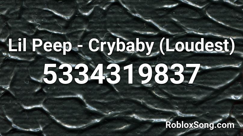 Lil Peep - Crybaby (Loudest) Roblox ID