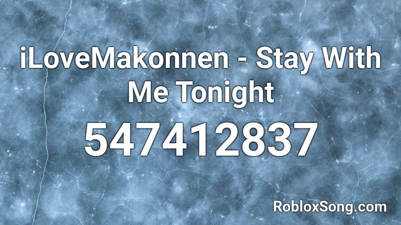 iLoveMakonnen - Stay With Me Tonight Roblox ID